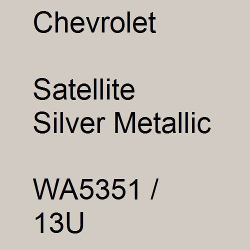 Chevrolet, Satellite Silver Metallic, WA5351 / 13U.